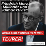 Merz gesteht – werden dafür sorgen, dass Heizen und Benzin teurer wird