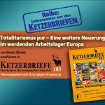 Totalitarismus pur – Eine weitere Neuerung im werdenden Arbeitslager Europa Ketzerbriefe 183