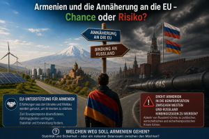 Armenien und die Annäherung an die EU – Chance oder Risiko?