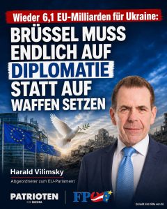 FPÖ MEP Vilimsky – „Brüssel muss endlich auf Diplomatie statt auf Waffen setzen!“